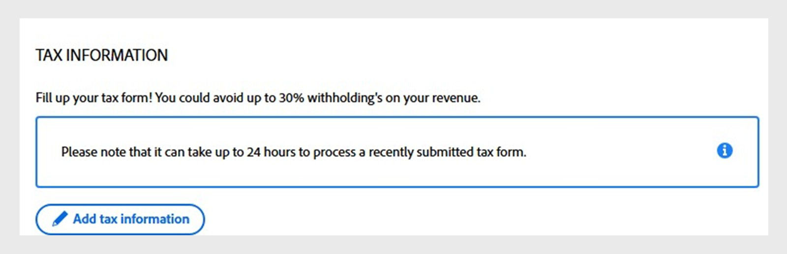 Add the tax information in the tax form and submit it. It takes 24 hrs to process the form.