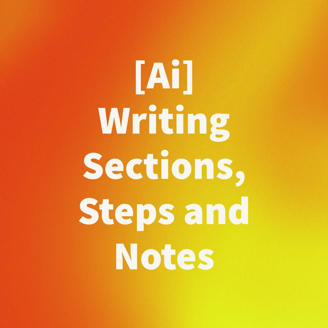 ai writing sections steps and notes