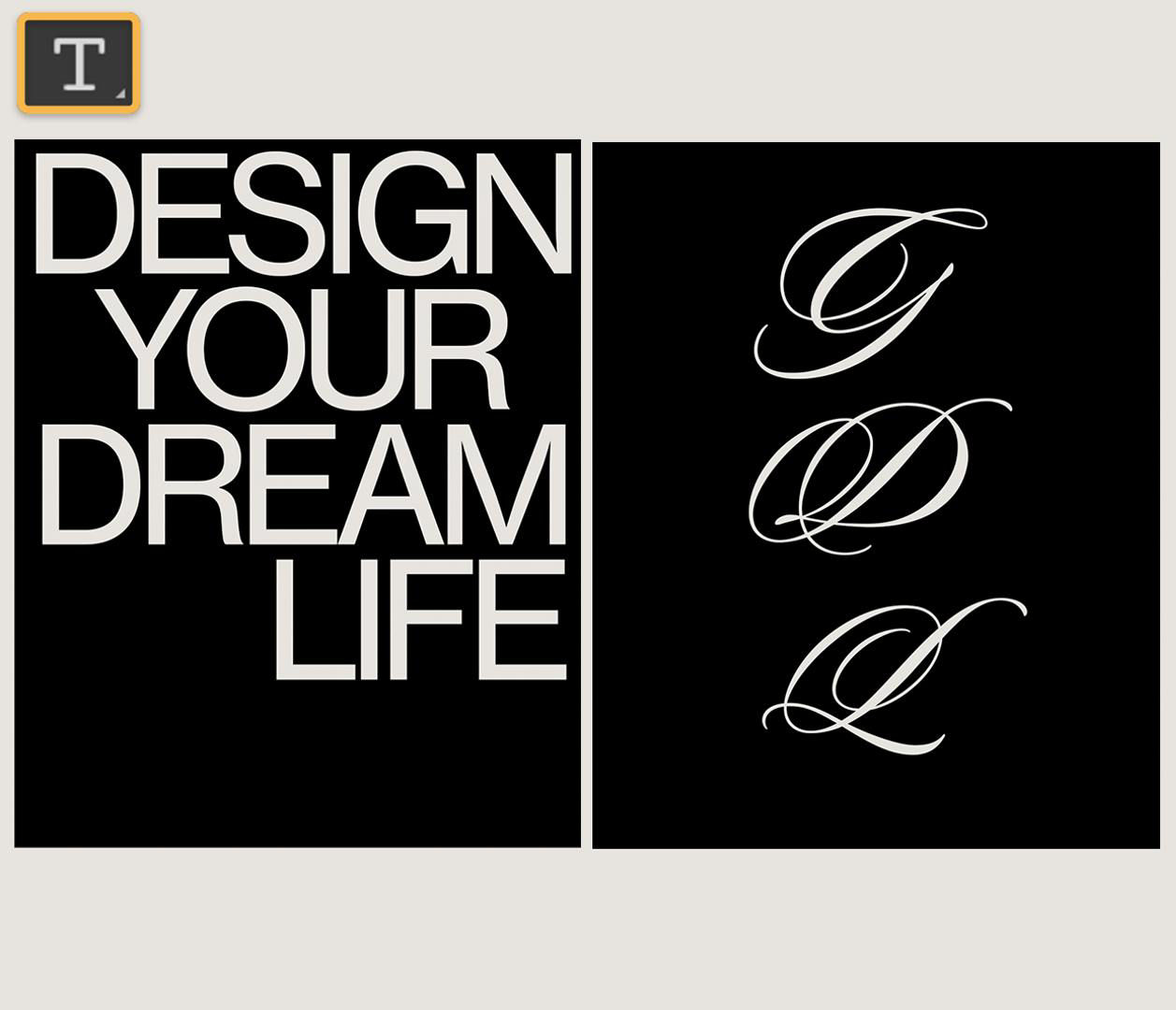 Image of two Photoshop artboards shown side by side. One reads "Design your dream life" in sans-serif, while the other includes the letters G, D, and L in a script font.