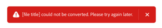 A red rectangular sign with white text saying "[file title] could not be converted. Please try again later".