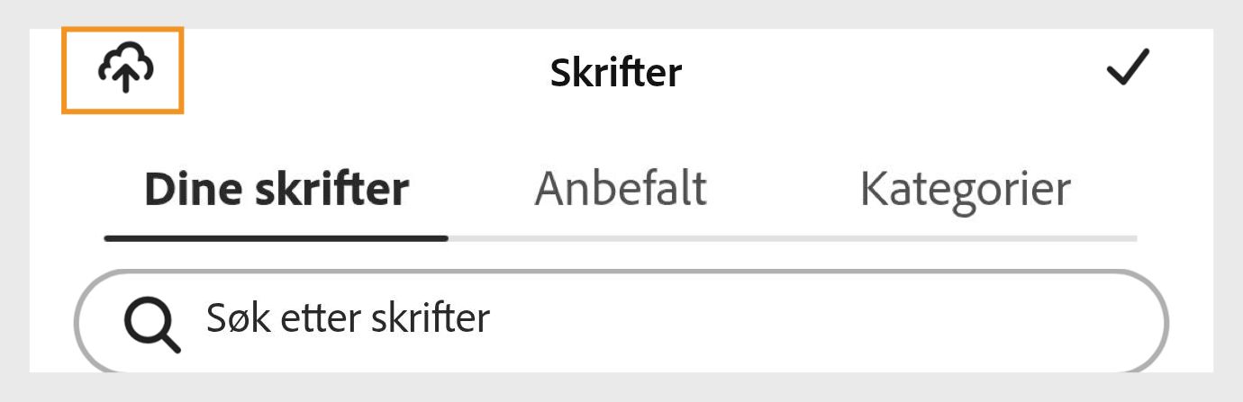 Adobe Express Skrifter-panelet som viser faner for Dine skrifter, Anbefalt og Kategorier, med et søkefelt merket «Søk skrifter» og et opplastingsikon uthevet i oransje.