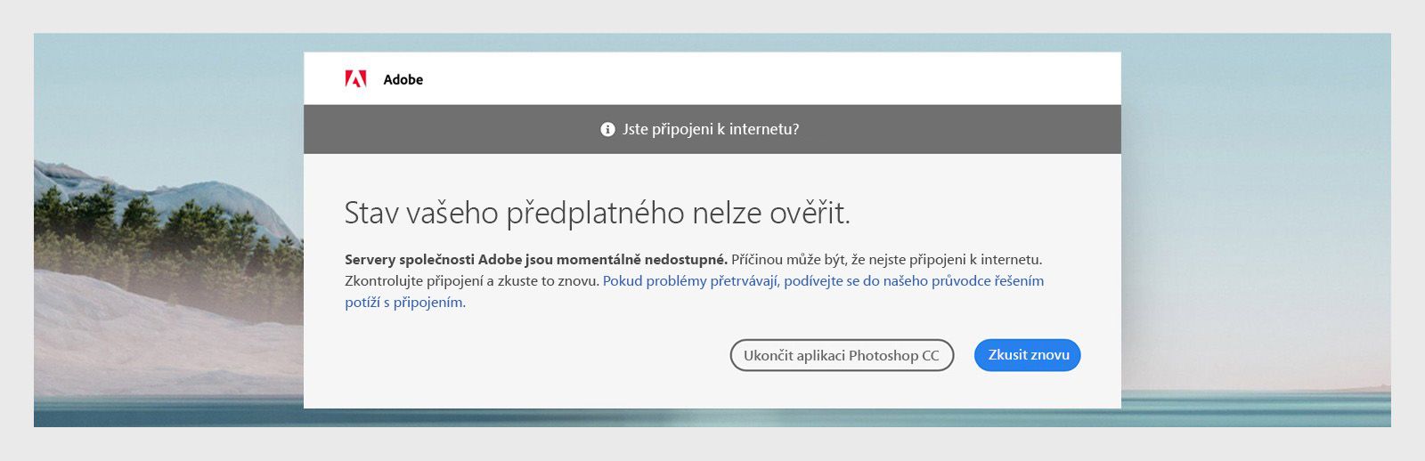 Aplikace Adobe zobrazují dialogové okno s textem „Nemůžeme ověřit stav vašeho předplatného“ s možností ukončit aplikaci nebo opakovat postup.