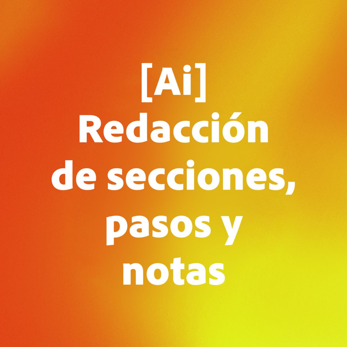 ai redacción de secciones, pasos y notas