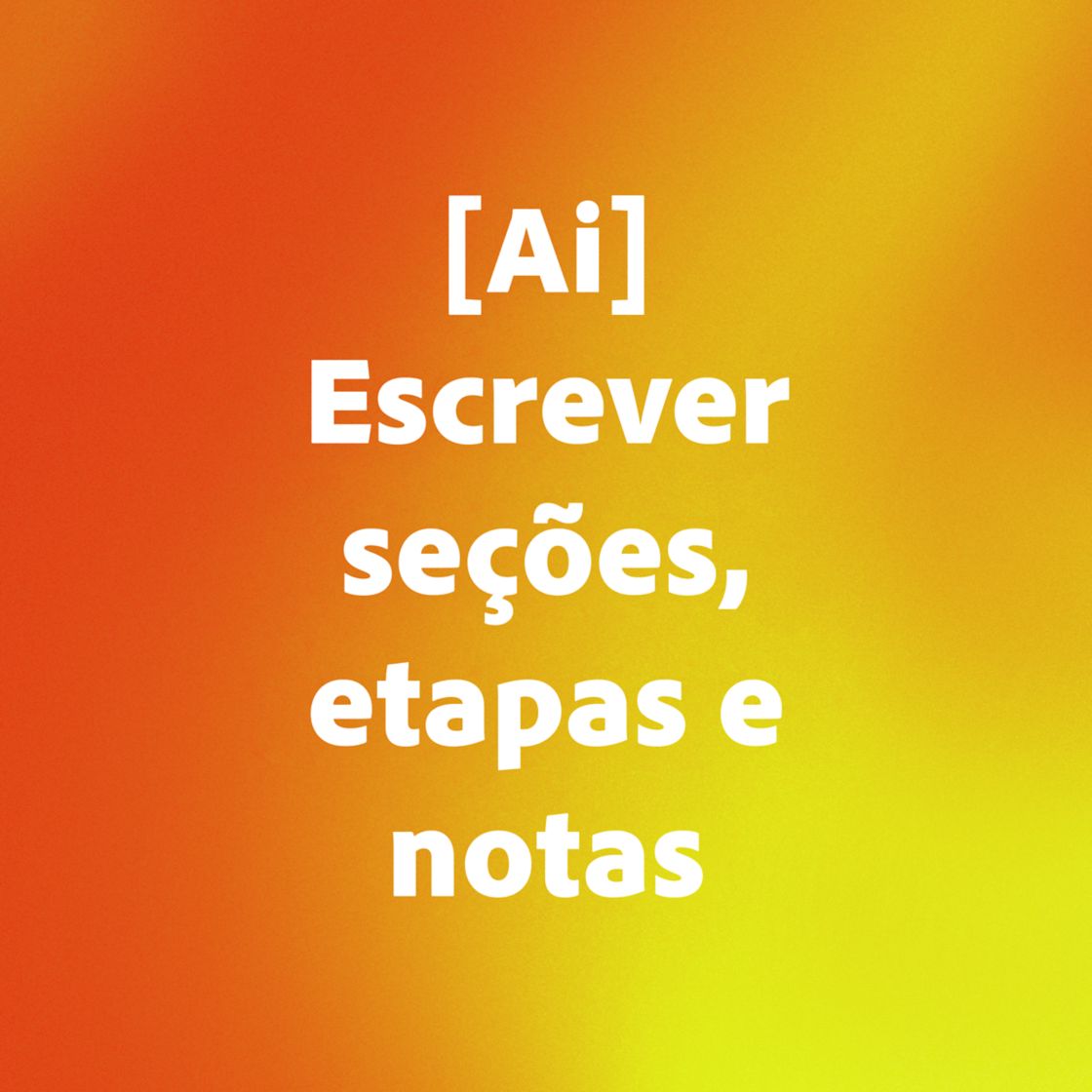 [Ai] Escrever seções, etapas e observações