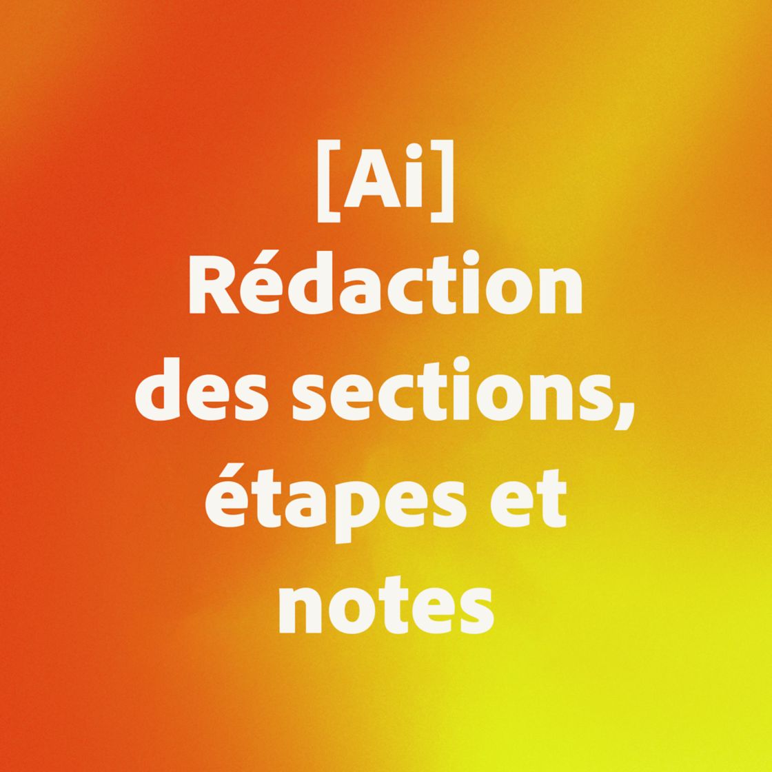 [Ai] Rédaction des sections, étapes et notes