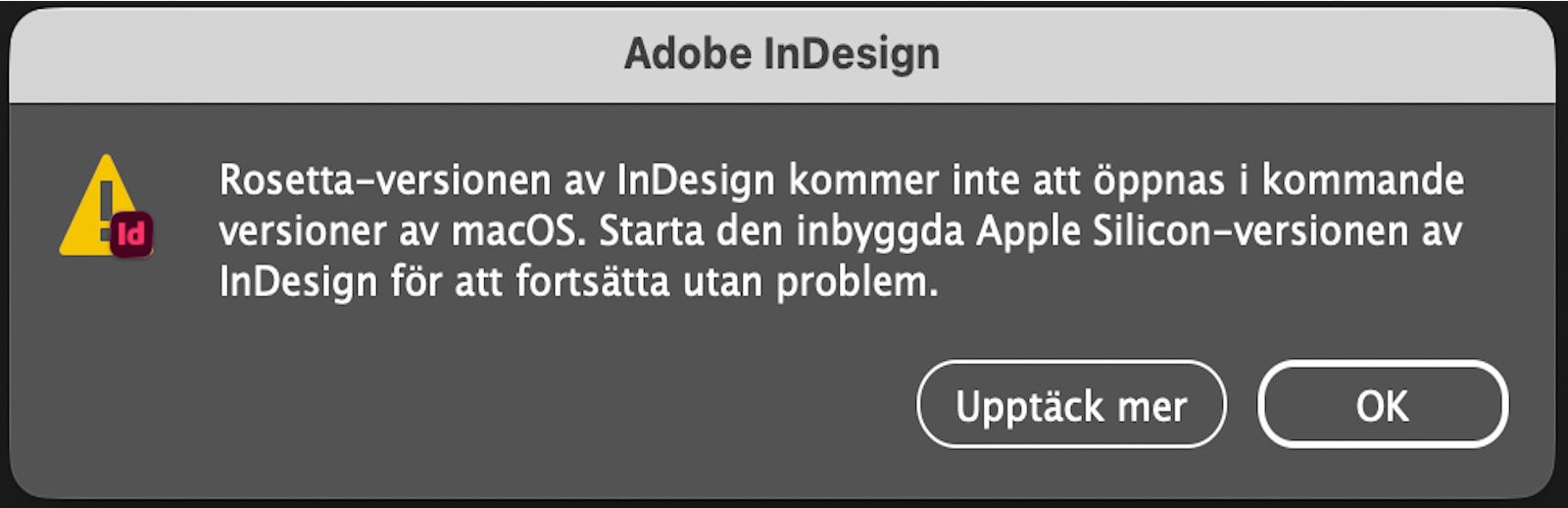 En varningsruta som informerar användare om att Rosetta-versionen upphör och uppmanar dem att gå över till den Apple Silicon-inbyggda versionen av InDesign.
