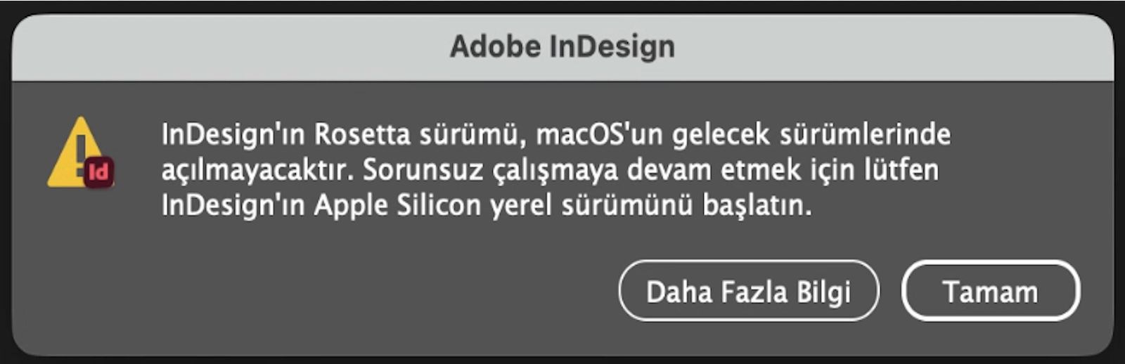 Kullanıcıları Rosetta sürümünün sonlandırılması hakkında bilgilendiren ve InDesign'ın Apple Silicon yerel sürümüne geçmeleri için yönlendiren uyarı iletişim kutusu.