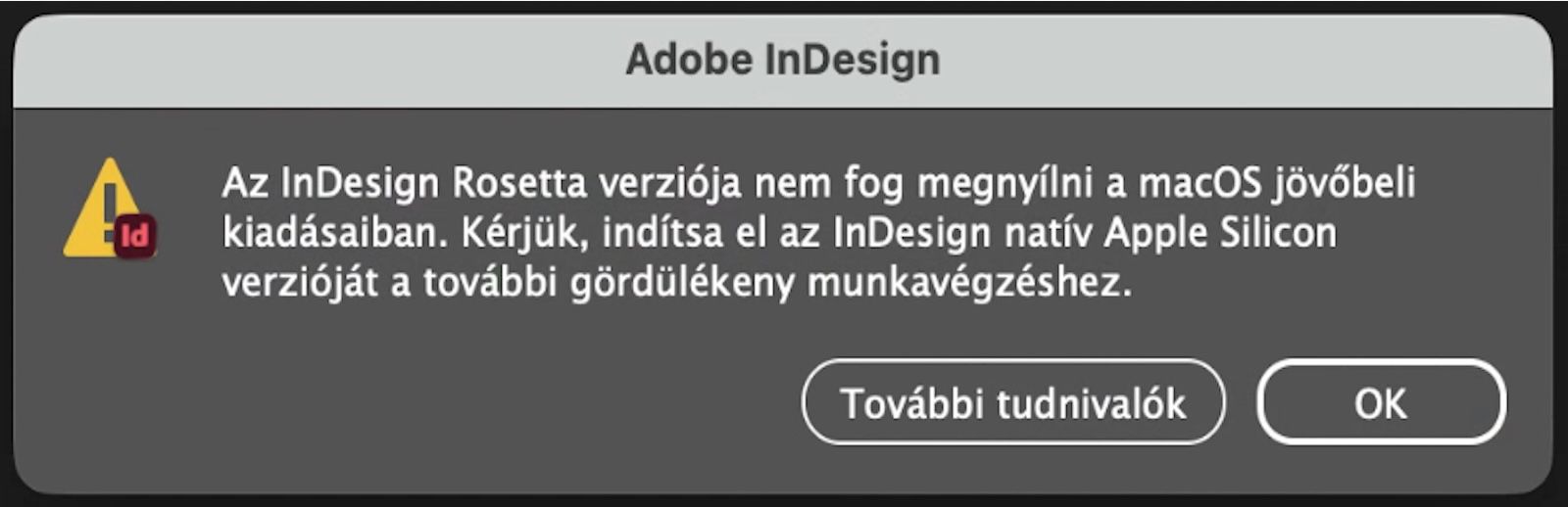 Egy riasztó párbeszédpanel, amely tájékoztatja a felhasználókat a Rosetta verzió megszüntetéséről és arra ösztönzi őket, hogy térjenek át az InDesign Apple Silicon-natív verziójára.