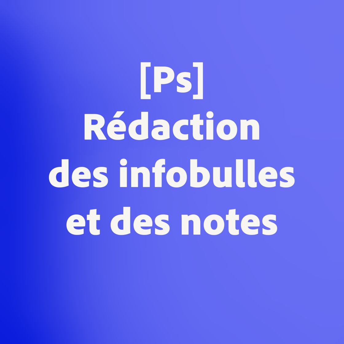 [Ps] Rédaction des infobulles et des notes