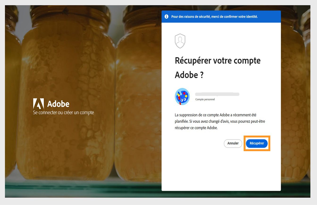 Le bouton Récupérer, disponible dans la fenêtre Récupérer le compte Adobe sur la page de connexion, vous permet de réactiver votre compte récemment supprimé.