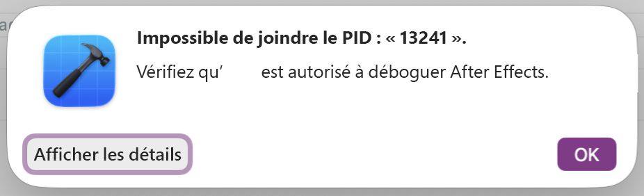 La boîte de dialogue Xcode qui apparaît lorsque l'attachement à After Effects échoue, affichant « Impossible de s'attacher au pid » avec les boutons Afficher les détails et OK.
