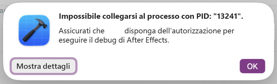 La finestra di dialogo di Xcode che appare quando il collegamento ad After Effects non riesce, mostra «Impossibile collegarsi al pid» con i pulsanti Mostra dettagli e OK.