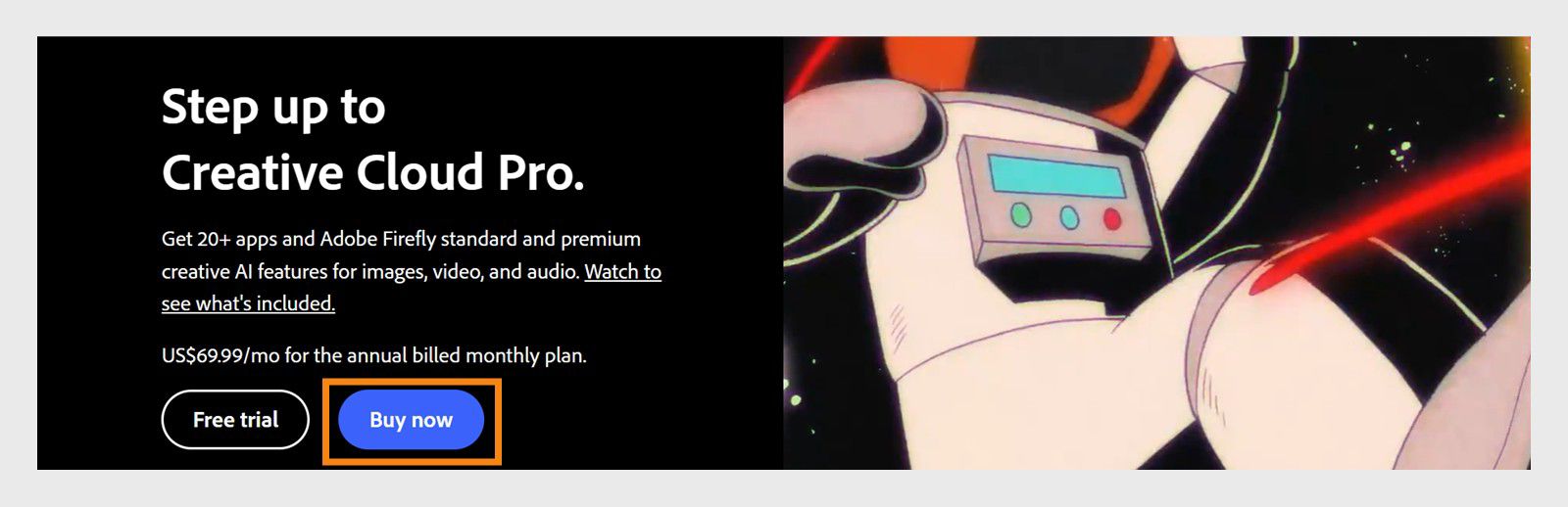 Creative Cloud Pro afişinde bulunan Şimdi satın alın düğmesi, mevcut planınızdan Creative Cloud Pro planına yükseltme yapmanızı sağlar.