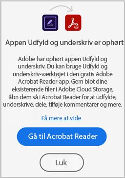 Dialogboksen for ophør af Adobe Fill and Sign-appen viser knappen &quot;Gå til Acrobat Reader&quot;.
