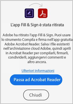 Nella finestra di dialogo dell’app Adobe Fill and Sign sottoposta a ritiro è disponibile il pulsante “Passa ad Acrobat Reader”.