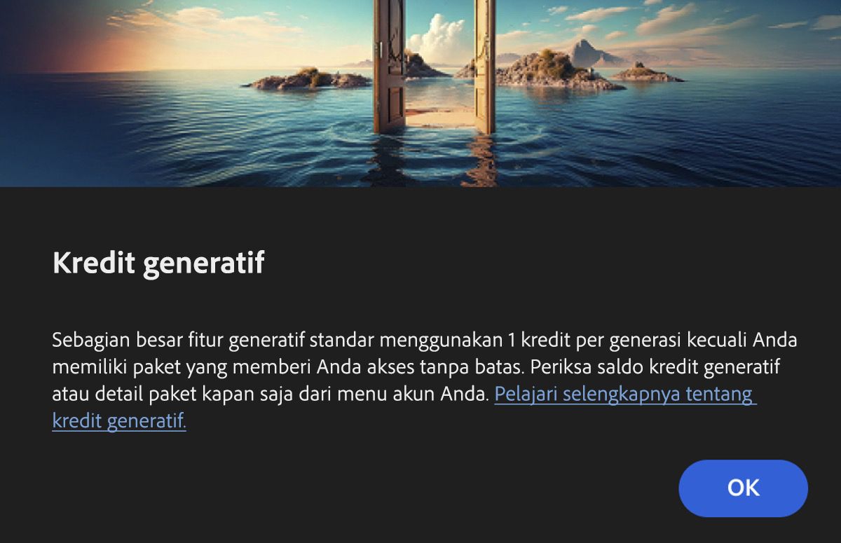 Kotak dialog Kredit Generatif memberi tahu pengguna bahwa suatu fitur menggunakan AI generatif dan sebagian besar fitur standar menggunakan 1 kredit per pembuatan. Hal ini juga mencatat bahwa kredit tidak dikurangi bagi mereka yang memiliki paket Creative Cloud Premium dan Firefly. Ada pilihan untuk memilih OK guna mengakui informasi ini dan menggunakan fiturnya, atau pilih Batal jika tidak ingin menggunakannya