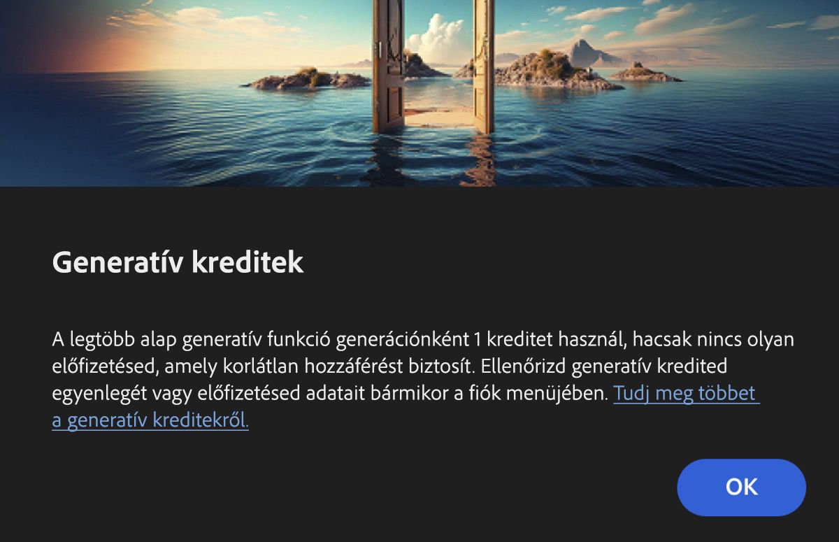 A Generatív kreditek párbeszédpanel tájékoztatja a felhasználókat arról, hogy egy funkció generatív mesterséges intelligenciát használ, és hogy a legtöbb szabványos funkció generálásonként 1 kreditet használ el. Azt is megjegyzi, hogy a Creative Cloud Premium és Firefly csomagokkal rendelkezők esetében kreditek nem lesznek levonva. Az OK gombra kattintva nyugtázhatja az információt és használhatja a funkciót, a Mégse gombra kattintva pedig megszakíthatja a használatát.