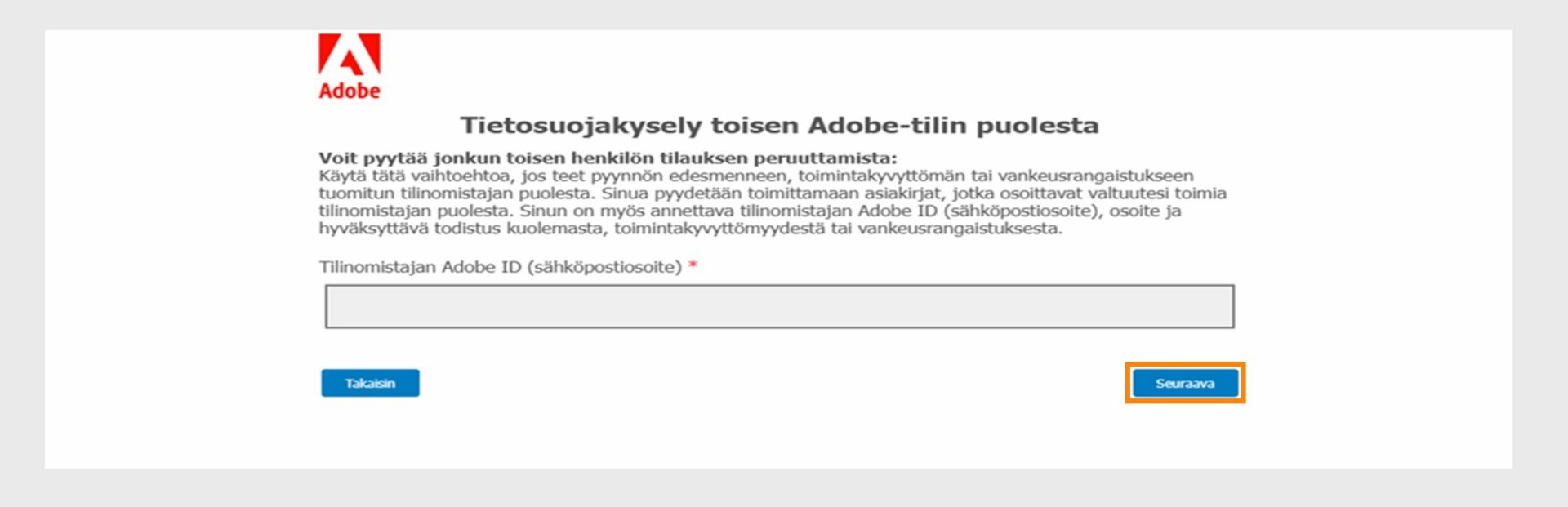 Tietosuojakysely-näytössä on kenttä tilinomistajan Adobe ID:n syöttämistä varten, ja se tarjoaa tietoa pyynnön lähettämisestä sellaisen henkilön puolesta, joka on kuollut, toimintakyvytön tai vangittu. Voit jatkaa tai palata takaisin.