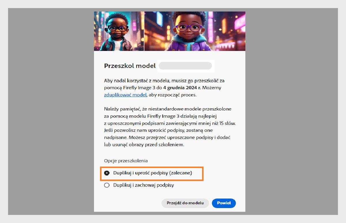 Obraz przedstawia wyskakujące okno zatytułowane „Wyszkol ponownie”. Zawiera instrukcje dotyczące ponownego wyszkolenia modelu sztucznej inteligencji na „Firefly Image 3” do 4 grudnia 2024 roku. Wyskakujące okienko wspomina, że niestandardowe modele działają najlepiej z uproszczonymi podpisami. Dostępne są opcje duplikacji modelu i uproszczenia podpisów, duplikacji i zachowania podpisów lub kontynuowania modelu.