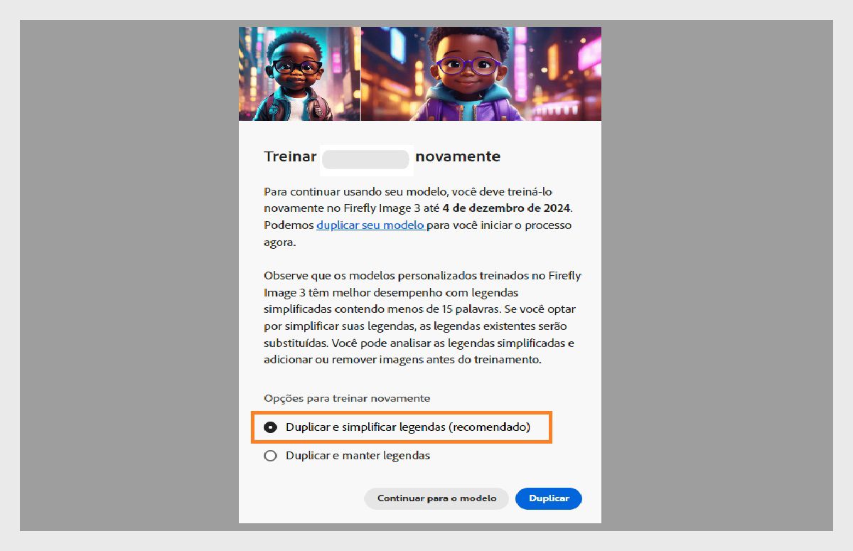 A imagem mostra uma janela pop-up intitulada “Reter”. Ele fornece instruções sobre o retreinamento de um modelo de IA na “Firefly Image 3” até 4 de dezembro de 2024. O pop-up menciona que os modelos personalizados têm melhor desempenho com legendas simplificadas. Há opções para duplicar o modelo e simplificar as legendas, duplicar e manter as legendas ou continuar o modelo.