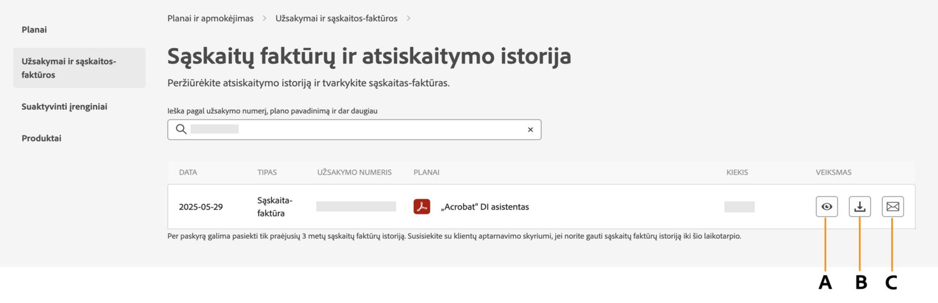 Sąskaitų faktūrų ir atsiskaitymų istorijos puslapyje rodomos jūsų sąskaitos faktūros su parinktimis jas peržiūrėti, atsisiųsti arba gauti el. paštu. 